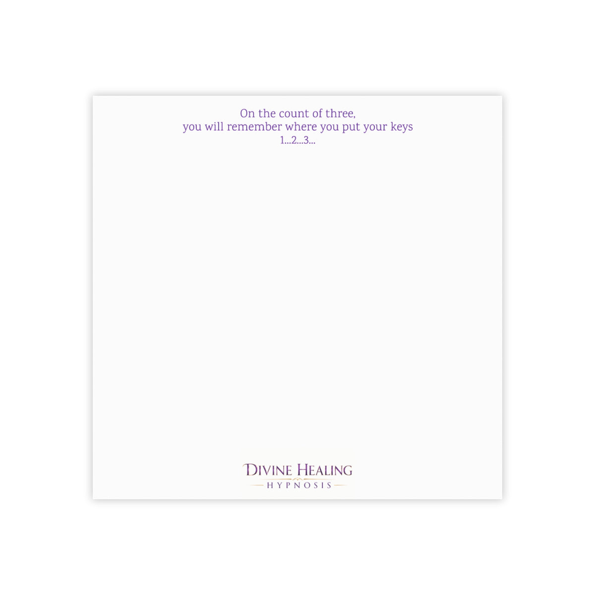Inspirational Note Pad — “On the count of three, you will remember where you put your keys”