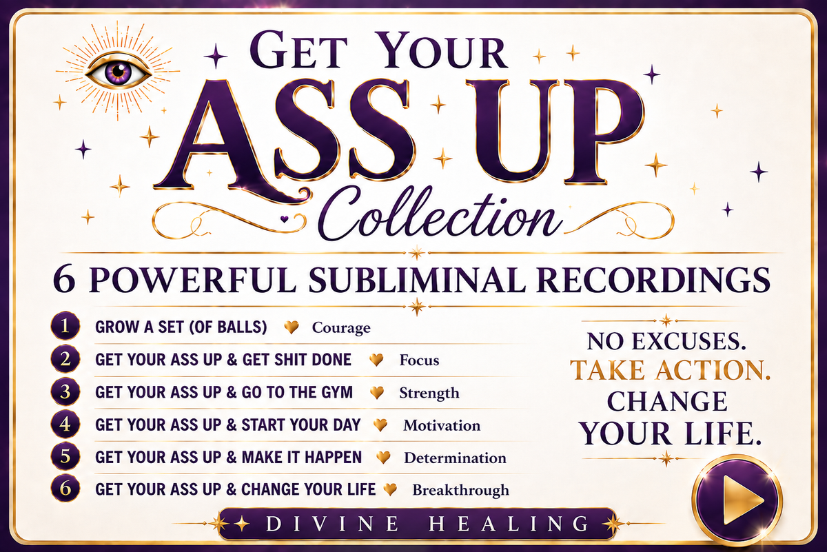 Get Your Ass Up Collection — 6 powerful subliminal recordings, Divine Healing